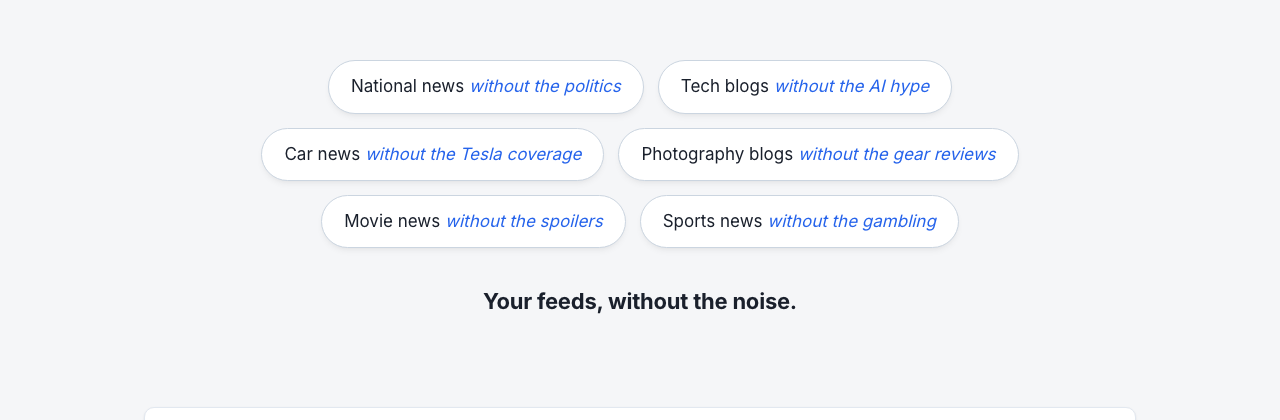 The redirected version: the same phrases set in rounded white pill-shaped bubbles, scattered across two columns with subtle shadows, and the matching &ldquo;Your feeds, without the noise.&rdquo; line below as the conclusion.